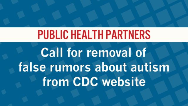 Graphic that reads: Public health partners call for removal of false rumors about autism from CDC website