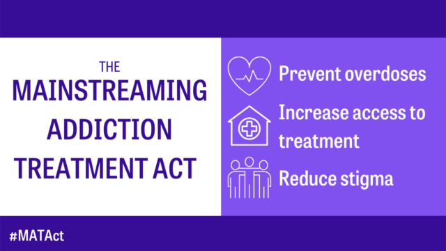 The Mainstreaming Addiction Treatment Act prevents overdoses, increases access to treatment, reduces stigma